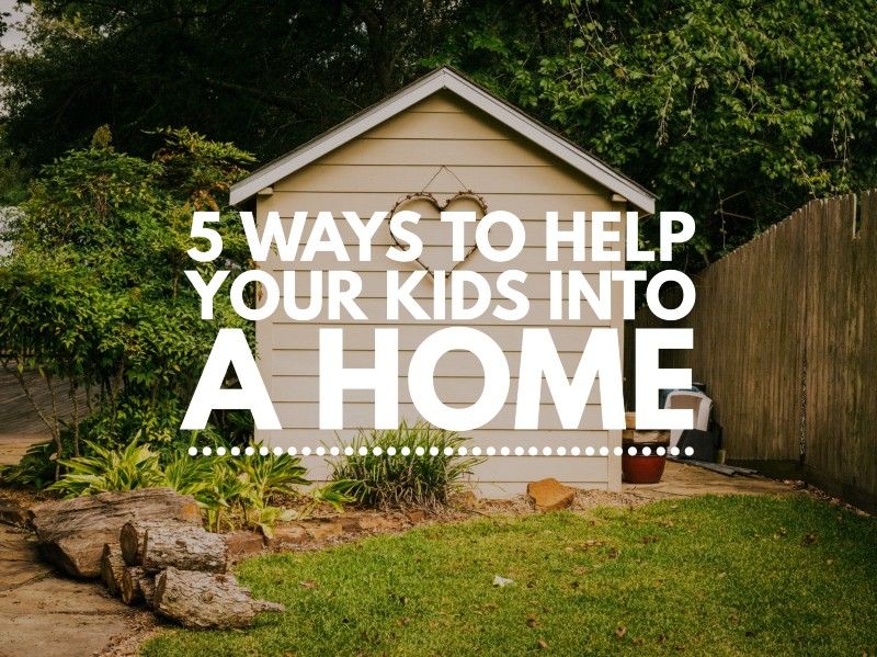 Five ways to help your kids into a home